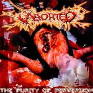 Aborted - The Purity Of Perversion download free