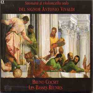 Antonio Vivaldi - Bruno Cocset, Les Basses Réunies - Sonata à Violoncello Solo del Signor Antonio Vivaldi download free