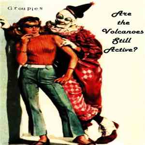 Are The Volcanoes Still Active? - Groupies download free
