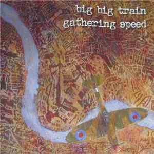 Big Big Train - Gathering Speed download free