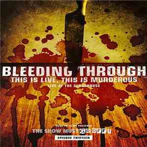 Bleeding Through - This Is Live, This Is Murderous - Live At The Glasshouse download free