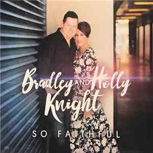 Bradley Knight, Holly Knight  - So Faithful download free