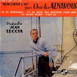 Charles Aznavour Orchestre Jean Leccia - "Mon Coeur à Nu" : Je Te Donnerai / Ce Sacré Piano / Je Ne Peux Pas Rentrer Chez Moi / C'est Ca download free