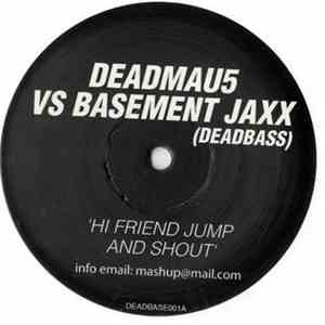 Deadmau5 vs Basement Jaxx - Hi Friend Jump And Shout download free