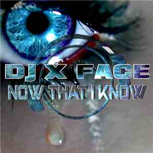 DJ X Face - Now That I Know download free