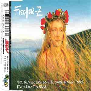 Fischer-Z - You Never Cross The Same River Twice (Turn Back The Clock) download free