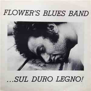 Flower's Blues Band - ...Sul Duro Legno! download free