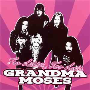 Grandma Moses  - Too Little, Too Late download free