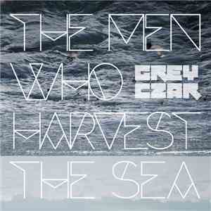 GREY CZAR - The Men Who Harvest The Sea download free
