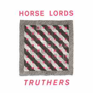 Horse Lords - Truthers download free