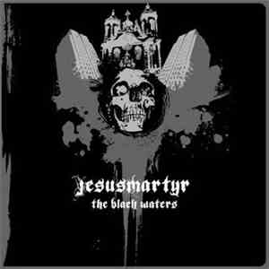 Jesus Martyr - The Black Waters download free