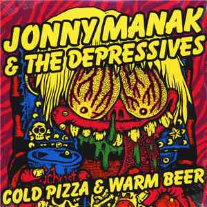 Jonny Manak And The Depressives - Cold Pizza & Warm Beer download free