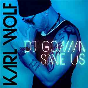 Karl Wolf - DJ Gonna Save Us download free