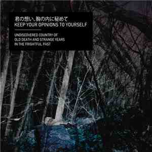 Keep Your Opinions To Yourself - Undiscovered Country Of Old Death And Strange Years In The Frightful Past download free