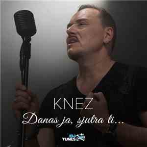 Knez - Danas Ja, Sjutra Ti... download free