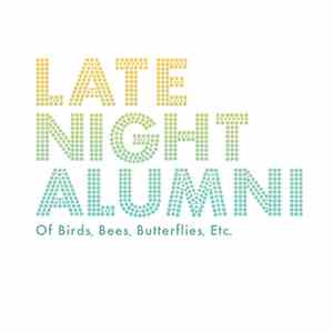 Late Night Alumni - Of Birds, Bees, Butterflies, Etc. download free