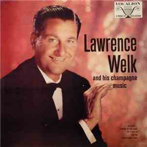 Lawrence Welk And His Champagne Music - The Champagne Music Of Lawrence Welk download free