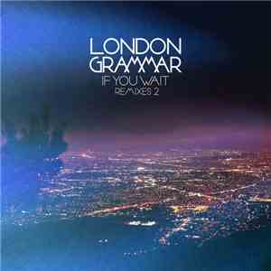 London Grammar - If You Wait (Remixes 2) download free
