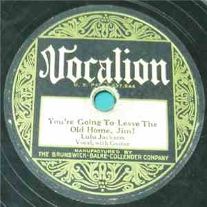 Lulu Jackson - You're Going To Leave The Old Home, Jim! / Careless Love Blues download free