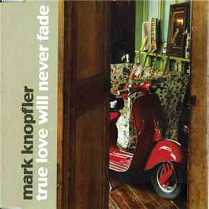 Mark Knopfler - True Love Will Never Fade download free