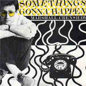 Marshall Crenshaw - Something's Gonna Happen / She Can't Dance download free