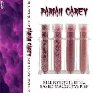 Pariah Carey - Bill Nyequil EP b​/​w Based MacGuyver EP download free