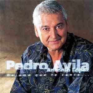 Pedro Avila - Dejame Que Te Cante download free