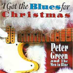 Peter Green And The Men In Blue - I Got The Blues For Christmas download free