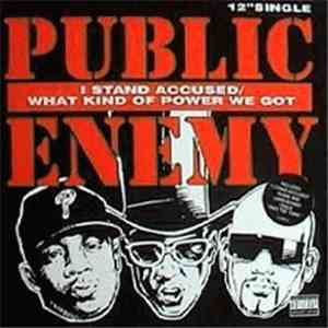 Public Enemy - I Stand Accused / What Kind Of Power We Got? download free