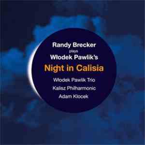 Randy Brecker, Włodek Pawlik Trio, Kalisz Philharmonic Orchestra, Adam Klocek - Night In Calisia download free
