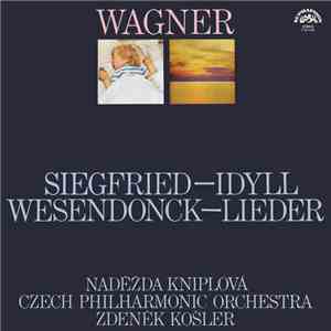 Richard Wagner, Naděžda Kniplová, Czech Philharmonic Orchestra, Zdeněk Košler - Siegfried - Idyll / Wesendonck - Lieder download free