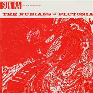 Sun Ra And His Myth-Science Arkestra - The Nubians Of Plutonia download free