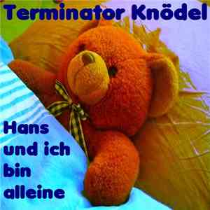 Terminator Knödel - Hans Und Ich Bin Alleine download free