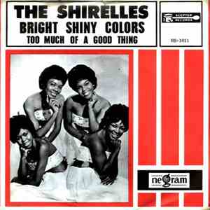 The Shirelles - Bright Shiny Colors / Too Much Of A Good Thing download free