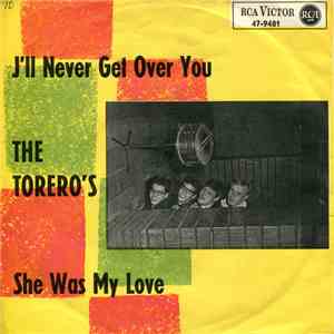 The Torero's - I'll Never Get Over You / She Was My Love download free