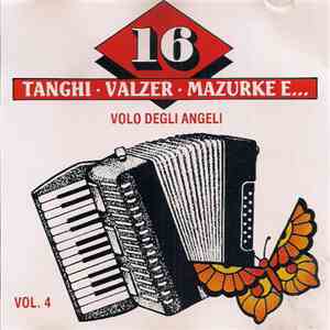 Unknown Artist - 16 Tanghi • Valzer • Mazurke...E Vol. 4 (Volo Degli Angeli) download free