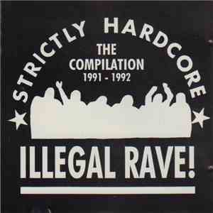 Various - Illegal Rave! (Strictly Hardcore - The Compilation 1991-1992) download free