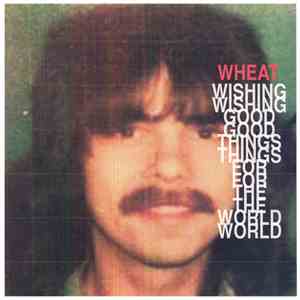 Wheat - Wishing Good Things For The World download free