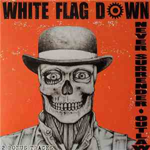 White Flag Down - Never Surrender / Outlaw download free